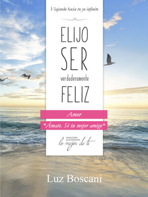 cover image of Elijo ser verdaderamente feliz. Amor, Colección de autoayuda Lo mejor de ti